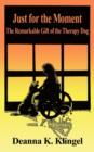Just for the Moment : The Remarkable Gift of the Therapy Dog - Book