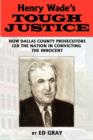 Henry Wade's Tough Justice : How Dallas County Prosecutors Led the Nation in Convicting the Innocent - Book