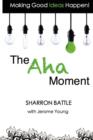 Making Good Ideas Happen! : The AHA Moment - Book