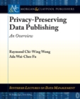 Privacy-Preserving Data Publishing : An Overview - Book