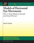 Models of Horizontal Eye Movements, Part I : Early Models of Saccades and Smooth Pursuit - Book