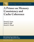 A Primer on Memory Consistency and Cache Coherence - eBook