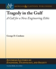 Tragedy in the Gulf : A Call for a New Engineering Ethic - Book