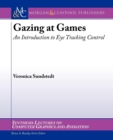 Gazing at Games : An Introduction to Eye Tracking Control - Book