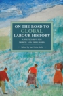 On The Road To Global Labour History : A Festschrift for Marcel van der Linden - Book