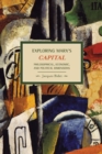 Exploring Marx's Capital: Philosophical, Economic And Political Dimensions : Historical Materialism, Volume 14 - Book