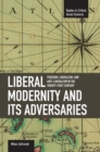 Liberal Modernity And Its Adversaries: Freedom, Liberalism And Anti-liberalism In The 21st Century : Studies in Critical Social Sciences, Volume 10 - Book