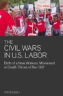 The Civil Wars In U.s Labor : Birth of a New Workers' Movement or Death Throes of the Old? - Book