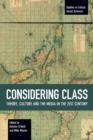 Considering Class : Theory, Culture and the Media in the 21st Century - Book