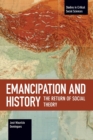 Emancipation And History : The Return of Social Theory - Book