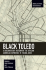 Black Toledo : A Documentary History of the African American Experience in Toledo, Ohio - Book