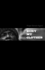 Bury My Clothes : Or: The Gospel According to St. Aloe the Black - Book