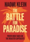 The Battle For Paradise : Puerto Rico Takes on the Disaster Capitalists - Book