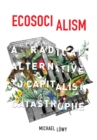 Ecosocialism : A Radical Alternative to Capitalist Catastrophe - Book
