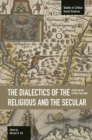 Dialectics Of The Religious And The Secular, The: Studies On The Future Of Religion : Studies in Critical Social Sciences, Volume 67 - Book