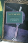 Max Weber: Modernisation As Passive Revolution: A Gramscian Analysis : Historical Materialism, Volume 78 - Book
