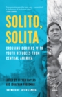 Solito, Solita : Crossing Borders with Youth Refugees from Central America - Book