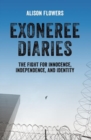 Exoneree Diaries : The Fight for Innocence, Independence, and Identity - Book