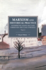 Marxism And Historical Practice: Interpretive Essays On Class Formation And Class Struggle Volume I : Historical Materialism Volume 98 - Book