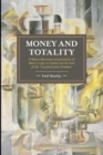Money And Totality : A Macro-Monetary Interpretation of Marx's Logic in Capital and the End of the 'Transformation Problem' - Book