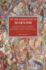 On The Formation Of Marxism : Karl Kautsky's Theory of Capitalism, the Marxism of the Second International and Karl Marx's Critique of Political.. - Book