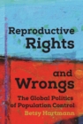 Reproductive Rights And Wrongs : The Global Politics of Population Control - Book
