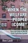 When The Welfare People Come : Race and Class in the US Child Welfare System - Book