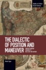 The Dialectic Of Position And Maneuver : Understanding Gramsci's Military Metaphor - Book