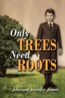 Only Trees Need Roots - Book