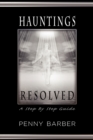 Hauntings Resolved : A Step by Step Guide - Book