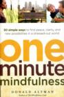 One-minute Mindfulness : 50 Simple Ways to Find Peace, Clarity, and New Possibilities in a Stressed-out World - Book
