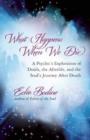 What Happens When We Die? : A Psychic's Exploration of Death, the Afterlife, and the Soul's Journey After Death - Book