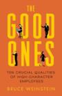 The Good Ones : Ten Crucial Qualities of High-Character Employees - Book