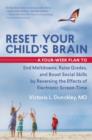 Reset Your Child's Brain : A Four-Week Plan to End Meltdowns, Raise Grades, and Boost Social Skills by Reversing the Effects of Electronic Screen-Time - Book