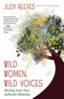Wild Women, Wild Voices : Writing from Your Authentic Wildness - Book