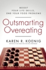 Outsmarting Overeating : Boost Your Life Skills, End Your Food Problems - Book