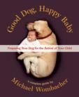 Good Dog, Happy Baby : Preparing Your Dog for the Arrival of Your Child - Book