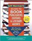 Jeff Herman's Guide to Book Publishers, Editors and Literary Agents 2017 (?) : Who They are, What They Want, How to Win Them Over - Book