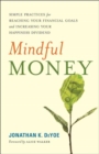 Mindful Money : Simple Practices for Reaching Your Financial Goals and Increasing Your Happiness Dividend - Book