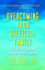 Overcoming Your Difficult Family : 8 Skills for Thriving in Any Family Situation - Book