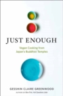 Just Enough : Vegan Cooking and Stories from Japan's Buddhist Temples - Book