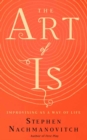 The Art of Is : Improvising as a Way of Life - Book