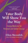Your Body Will Show You the Way : Energy Medicine for Personal and Global Change - Book