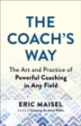 The Coach's Way : The Art and Practice of Powerful Coaching in Any Field - Book