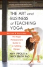 The Art and Business of Teaching Yoga (revised) : The Yoga Professional’s Guide to a Fulfilling Career - Book