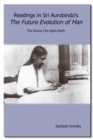 Readings in Sri Aurobindo's The Future Evolution of Man : The Divine Life Upon Earth - Book