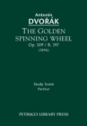 The Golden Spinning Wheel, Op.109 / B.197 : Study score - Book