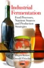 Industrial Fermentation : Food Processes, Nutrient Sources & Production Strategies - Book