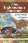 Indonesian Journey : A Nation's Quest for Democracy, Stability & Prosperity - Book