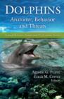 Dolphins : Anatomy, Behavior & Threats - Book